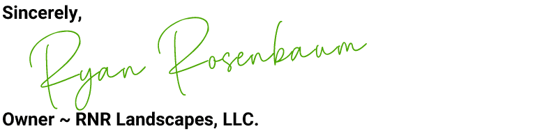 Ryan Rosenbaum Is The Owner Of RNR Landscapes LLC